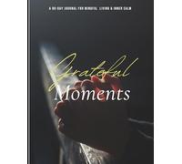 Grateful Moments: A 90-Day Journal for Mindful Living and Inner Calm