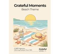 Grateful Moments Beach Inspired Adult Colouring Book: Help Calm the Mind, and support stress relief and gentle reflection | 8.5 x 11 in | 50 colouring page