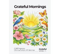 Grateful Mornings: A Self-Compassion Colouring Book for Calm Beginnings