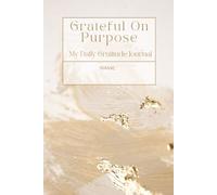 Grateful On Purpose: My Daily Gratitude Journal