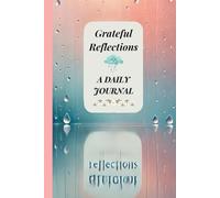 Grateful Reflections: A Daily Gratitude Journal to Find Calm Thtough Life's Gental Raindrops