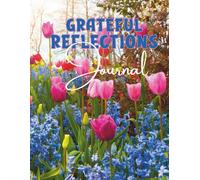 Grateful Reflections Journal: A Guided Gratitude Journal with Daily Prompts | 8.5”x11” | 125 Pages: Bright Tulip & Hyacinth Garden Cover