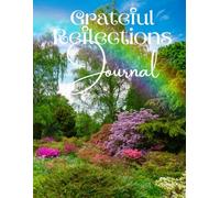 Grateful Reflections Journal: A Guided Gratitude Journal with Daily Prompts: 8.5”x11” | 125 Pages | Rainbow Garden Cover for Joyful Reflection