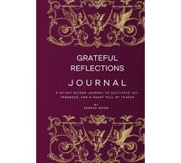 Grateful Reflections: Open your heart. Shift your perspective. Awaken the magic of everyday blessings.: A 60-Day Guided Journal to Cultivate Joy, Presence, and a Heart Full of Thanks by Serena Moon