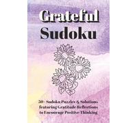 Grateful Sudoku - Puzzle Book: Sudoku Puzzles for Gratitude & Mindfulness | Featuring Gratitude Reflections to Uplift & Encourage Positive Thinking | ... | 50+ Puzzles & Solutions | Perfect Gift Idea