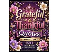 Grateful & Thankful Quotes Coloring Book Part-1: Inspirational Gratitude Quotes with Beautiful Floral, Mandala & Botanical Frames - A Relaxing Mindfulness Coloring Experience for Adults