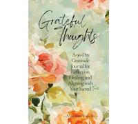 Grateful Thoughts: A 90-Day Gratitude Journal for Reflection, Healing and Aligning with Your Higher Self