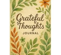 Grateful Thoughts: A Daily Journal to Cultivate Joy, Presence, and Peace