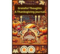 Grateful Thoughts - A Thanksgiving Journal: family’s Thanksgiving traditions, gratitude and celebrate Thanksgiving traditions. gratitude and ... special. Thanksgiving themed notebook