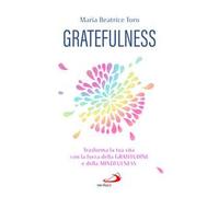 Gratefulness. Trasforma la tua vita con la forza della gratitudine e della mindfulness