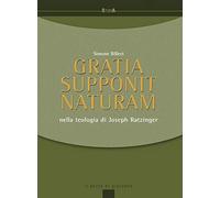 Gratia supponit naturam. Nella teologia di Joseph Ratzinger