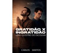 GRATIDÃO X INGRATIÃO: Uma questão de escolha!