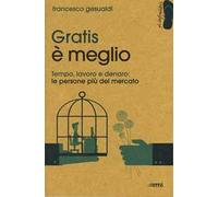 Gratis è meglio. Tempo, lavoro, denaro: le persone più mercato