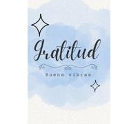 Gratitud: Buenas vibras: Libreta para manifestar tu gratitud