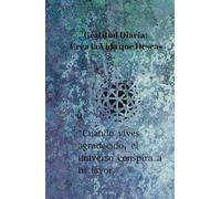 "Gratitud Diaria: Crea la Vida que Deseas": "Conquista tus metas mientras agradeces cada paso del camino."