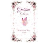 Gratitud en Acción: Una Rutina Diaria para la Felicidad: Encuentra alegría en cada día con este diario reflexivo