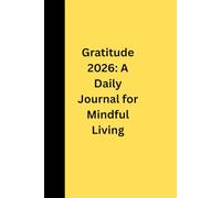 Gratitude 2026 - A Daily Journal for Mindful Living: Everyday Happiness for Women & Men forever