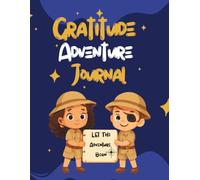 Gratitude Adventure Journal: A Guided Quest to Help Children Discover Gratitude, Kindness and Thankfulness