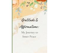 Gratitude & Affirmations: My Journey to Inner Peace: Practice Positivity, Cultivate Self-Love, and Unlock Lasting Happiness