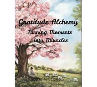 Gratitude Alchemy:Turning Moments into Miracles: Gratitude Journal|Self Reflection| Gratitude is my attitude|Grateful Moments|Happy Life|Progess of ... of Appreciations| Positivity and Peace