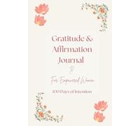 Gratitude and Affirmation Journal for Empowered Women: 100 Days of Intention