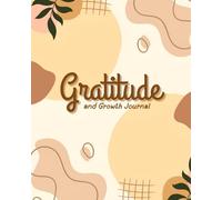 GRATITUDE AND GROWTH JOURNAL: A 4-Month Journey of Self-Awareness and Gratitude