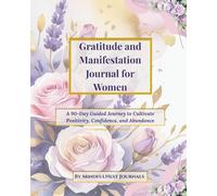Gratitude and Manifestation Journal for Women: A 90-Day Guided Journey to Cultivate Positivity, Confidence, and Abundance