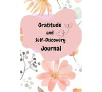 Gratitude and Self-Discovery Journal: A 5-Minute Daily Journey to Cultivate Happiness, Self-Esteem, and Inner Peace: A Daily Practice to Reflect, Track Your Emotions, and Embrace Personal Growth