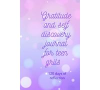 Gratitude and self discovery journal for teen girls: 120 days of reflection