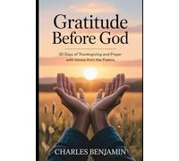 GRATITUDE BEFORE GOD: 30 Days OF Thanksgiving And Prayer With Verses From The Psalms