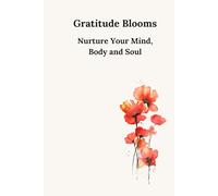Gratitude Blooms: Nurture Your Mind, Body and Soul