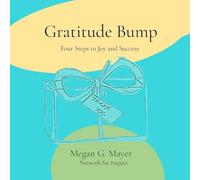Gratitude Bump: Four Steps to Joy and Success