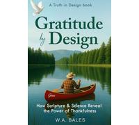 Gratitude by Design:: How Scripture & Science Reveal the Power of Thankfulness