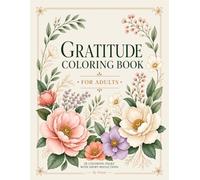 Gratitude Coloring Book for Adults: Floral Designs with Short Reflections for Relaxation and Self Care