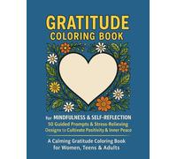 Gratitude Coloring Book for Mindfulness & Self-Reflection: 50 Guided Prompts & Stress-Relieving Designs to Cultivate Positivity & Inner Peace: A ... - Inspirational Prompts & Relaxing Artwork
