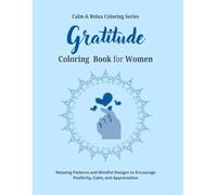 Gratitude Coloring Book for Women: Relaxing Patterns and Mindful Designs to Encourage Positivity, Calm, and Appreciation