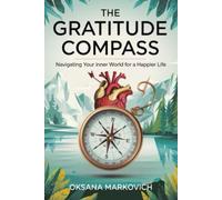 GRATITUDE COMPASS: Navigating Your Inner World For a Happier Life
