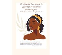 Gratitude Declared: A Journal of Thanks and Prayers: Reflections Built on Daily Gratitude