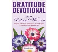 Gratitude Devotional For Retired Women: Scripture Reflections to Find Peace, Renew Purpose & Live Fully in This Season of Life