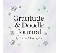 Gratitude & Doodle Journal: A Creative Space for Mindfulness and Self-Reflection: Daily Prompts, Fun Doodles, and Mindful Exercises to Inspire Positivity and Relaxation
