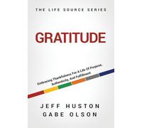 Gratitude: Embracing Thankfulness for a Life of Purpose, Authenticity, and Fulfillment: 2
