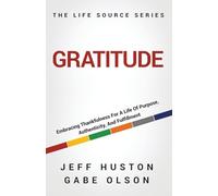 Gratitude: Embracing Thankfulness for a Life of Purpose, Authenticity, and Fulfillment: 2