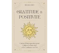 Gratitude et Positivité: Carnet d'introspection pour Cultiver le bien-être et la Confiance en Soi