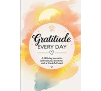 Gratitude Every Day: A 120-Day Journal to Cultivate Joy, Positivity, and a Thankful Heart