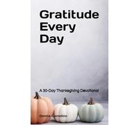 Gratitude Every Day: A 30-Day Thanksgiving Devotional