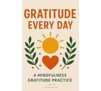 GRATITUDE EVERY DAY: A MINDFULNESS GRATITUDE PRACTICE