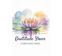 Gratitude Flows 5-MInute Weekly Journal