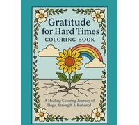 Gratitude for Hard Times Coloring Book: 50 Inspirational Coloring Pages to Relieve Stress, Heal Your Heart & Rediscover Gratitude