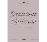 Gratitude Gathered: A Thanksgiving Keepsake: Five-Year Thanksgiving Guest & Memory Book for 15-30 Guests - Record Holiday Feasts, Stories & Traditions