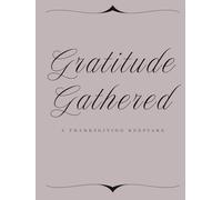 Gratitude Gathered: A Thanksgiving Keepsake: Guest & Memory Book for 30+ Guests, Family Reunions, and Holiday Traditions
